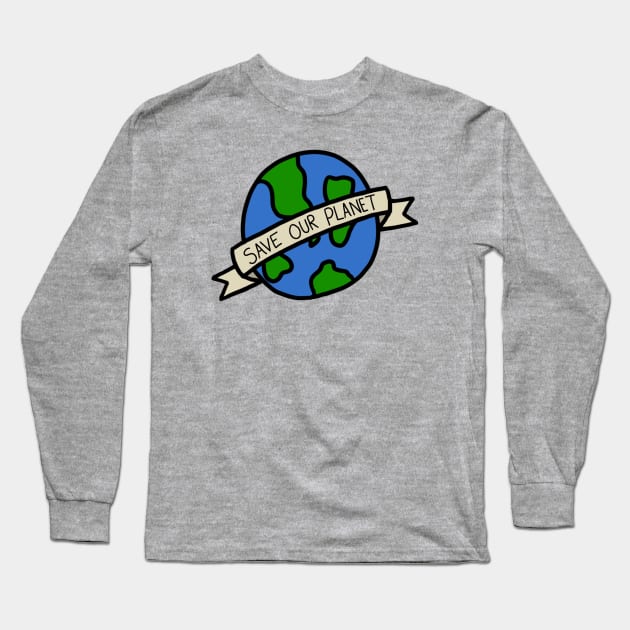 Save Our Planet Long Sleeve T-Shirt by Literallyhades 